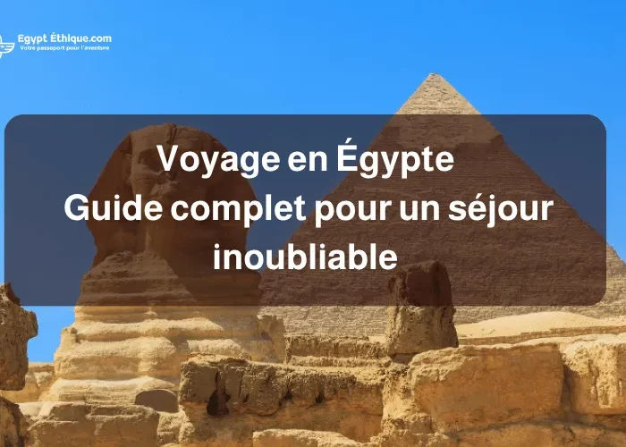 Voyage en Égypte _ guide complet pour un séjour inoubliable_7