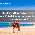 Que faire à Hurghada en 2026 10 Activités incontournables et conseils sécurité