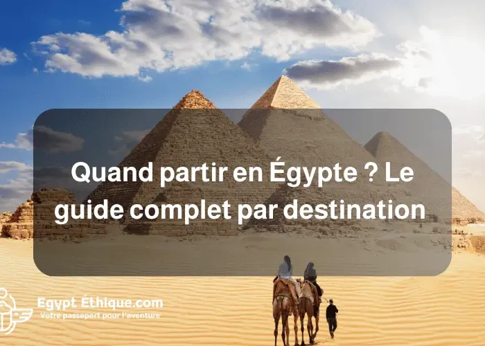 Quand partir en Égypte _ Le guide complet par destination