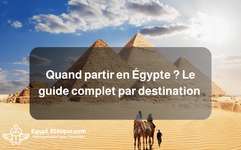 Quand partir en Égypte _ Le guide complet par destination