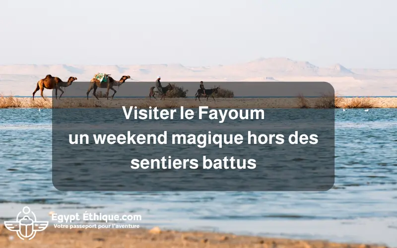 Visiter le Fayoum
